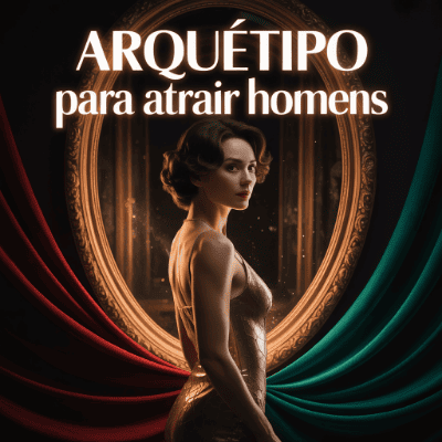 Arquétipos para Atrair Homens